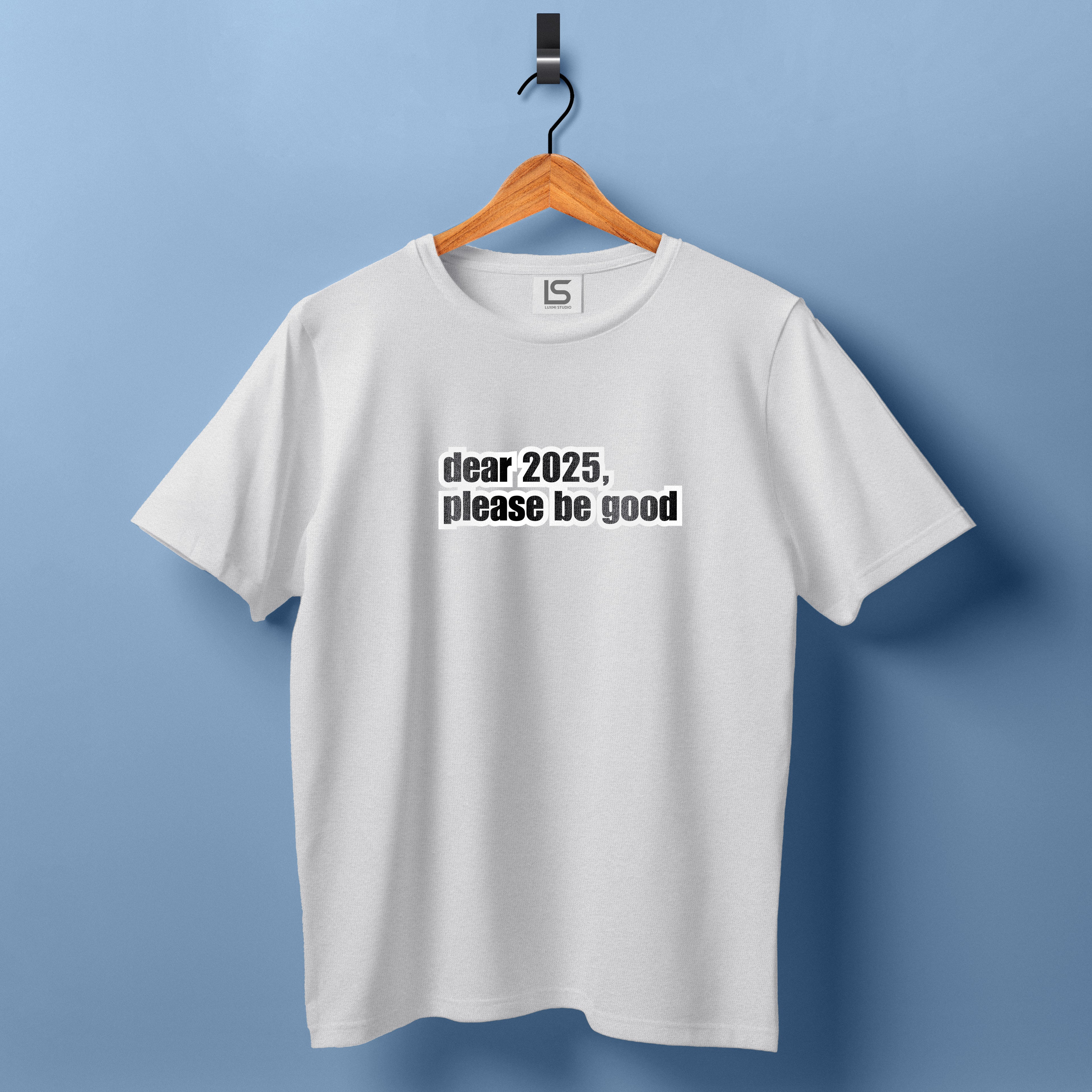 Dear 2025, Please be Good T shirt